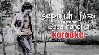 Download lagu Sepuluh Jari KARAOKE original 'Caca Handika' Cipt. Iwan Rosa mp3