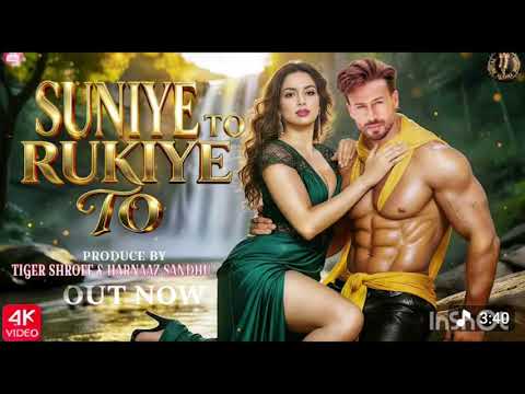  #SUNIYE TO RUKIYE TO | Tiger Shroff |HarnaazSandhu Style Romantic Song | Royal HindiAudio 4k UHD