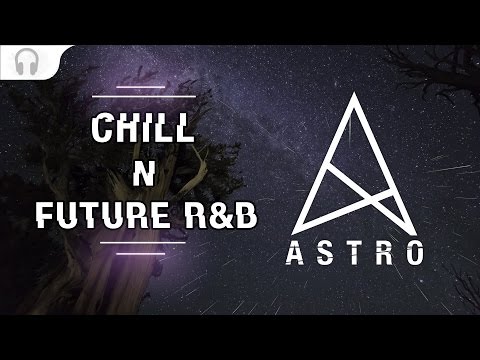 Chill and Future R&B Mix I Mixed by Astro (June 2016)