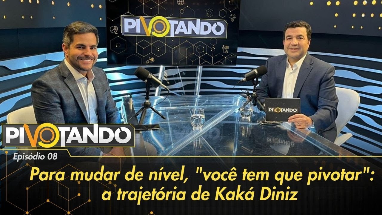 Para mudar de nível, "você tem que pivotar": a trajetória de Kaká Diniz | Pivotando #8