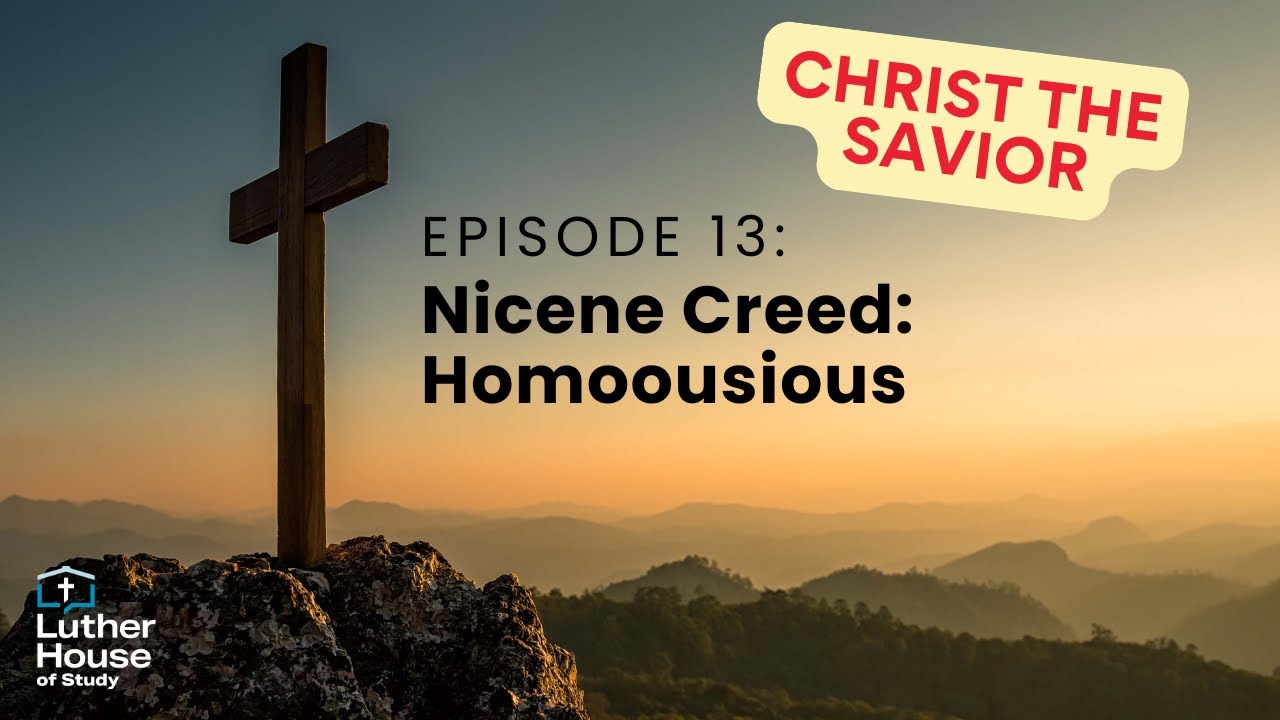 Ep. 13 - Nicene Creed: Homoousious