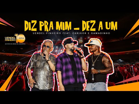Uendel Pinheiro, Chrigor, Gamadinho - Diz pra Mim / Dez a Um (Ao Vivo Na Arena da Amazônia)