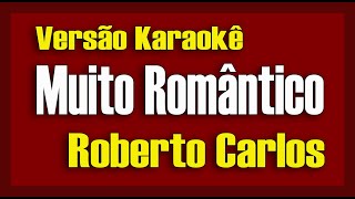 Roberto Carlos - Muito Romântico - Karaokê