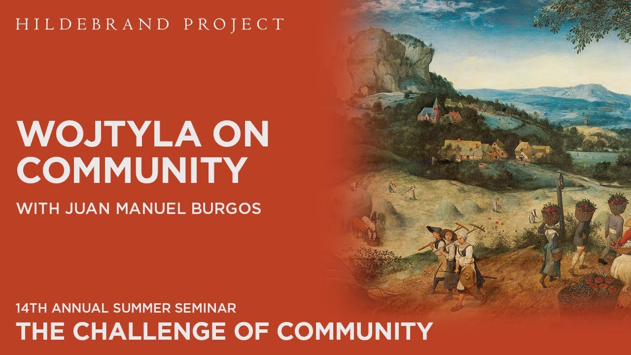 Karol Wojtyla/John Paul II on Community —Juan Manuel Burgos— Hildebrand Project Summer Seminar 2024