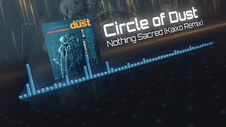 Circle of Dust - Nothing Sacred (Kaixo Remix)