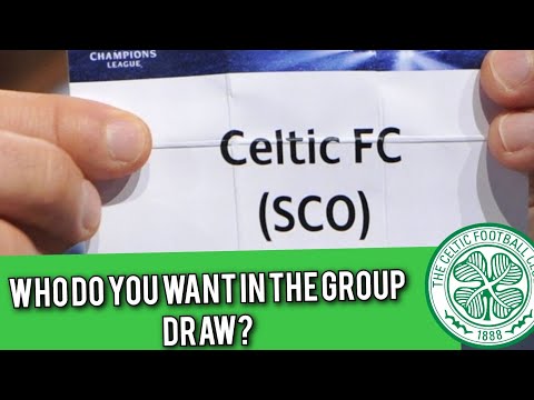 CELTIC POTENTIAL CHAMPIONS LEAGUE GROUP OPPONENT'S / WHO DO YOU WANT?