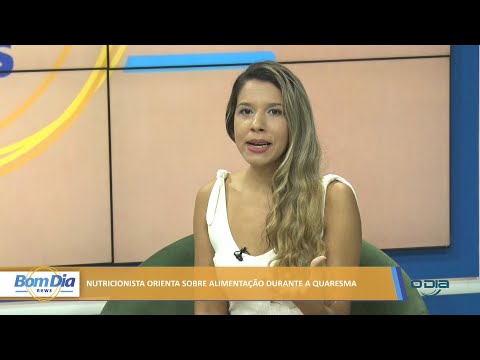 Nutricionista orienta sobre alimentação durante a quaresma 09 03 2022
