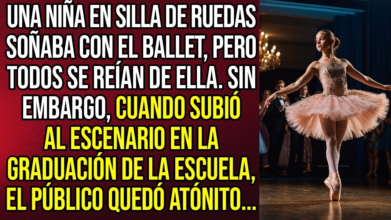 Una niña en silla de ruedas soñaba con el ballet, pero todos se reían de ella. Sin embargo, cuando