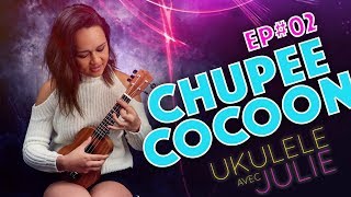 Ukulele avec Julie - Chupee Cocoon ( tutorial + Chanson )