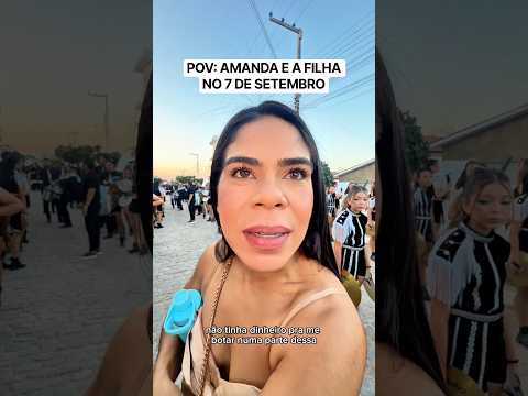 POV: AMANDA E A FILHA NO 7 DE SETEMBRO