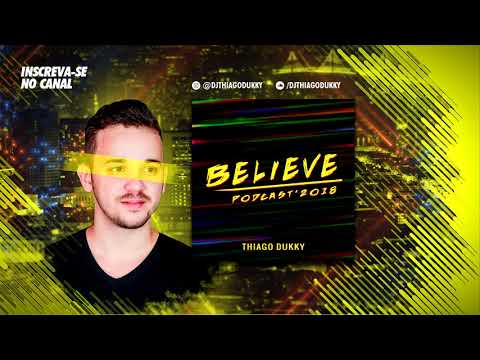 Music Set #17 - DJ Thiago Dukky - Believe Podcast