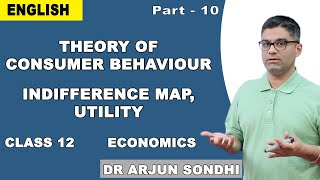 Theory Of Consumer Behaviour | Indifference Map | Utility | Class 12 Economics | Dr. Arjun Sondhi