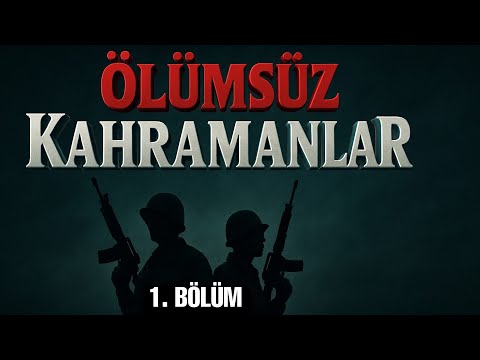 ÖLÜMSÜZ KAHRAMANLAR - 1. BÖLÜM 