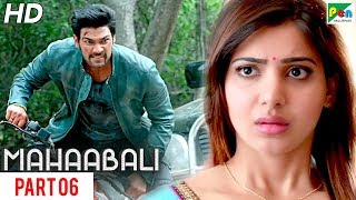 MAHAABALI | New Released Hindi Dubbed Movie | Part 06 | Bellamkonda Sreenivas, Samantha, Prakash Raj