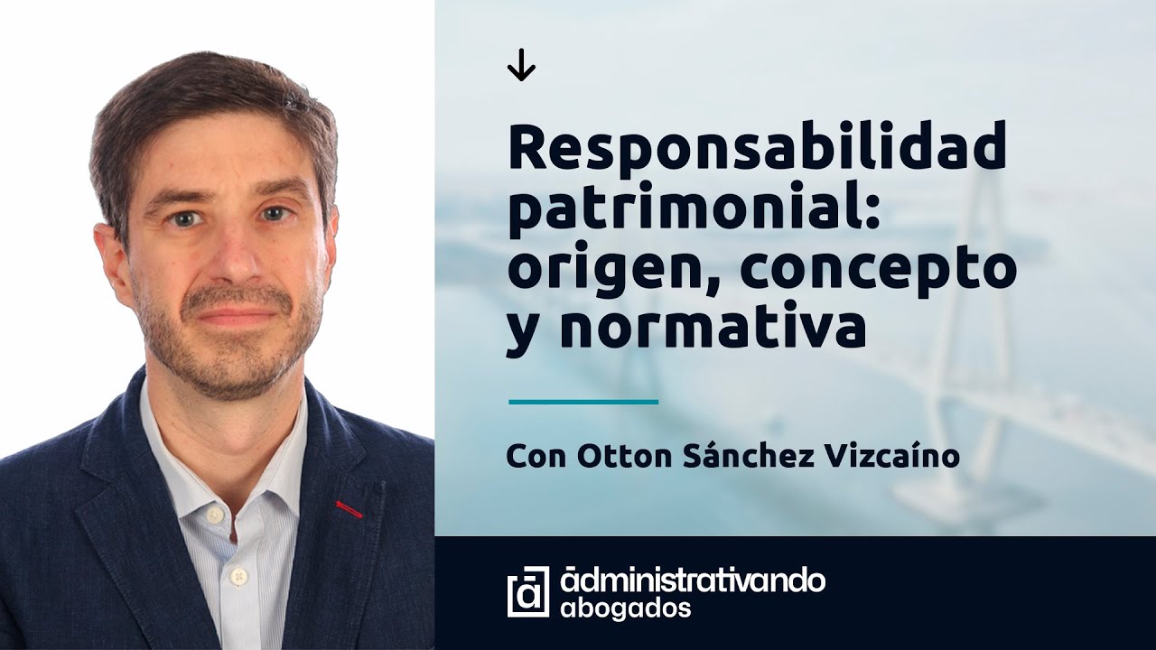 La responsabilidad patrimonial: origen, concepto y normativa