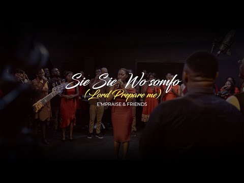 SISIE WO SOMFO (Lord prepare me ) - E'mPraise Inc.