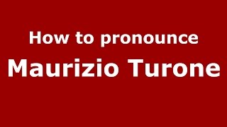 How to pronounce Maurizio Turone