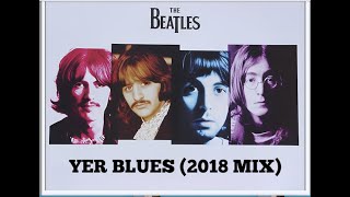 THE BEATLES - "YER BLUES" (2018 MIX) - FAN VIDEO (HD)