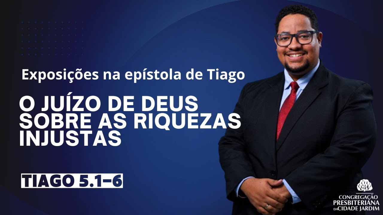 O juízo de Deus sobre as riquezas injustas | Tiago 5.1-6