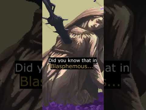 Did You Know That in Blasphemous...