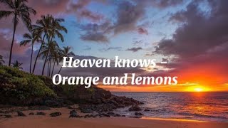 Heaven knows - Orange and Lemons (Lyrics)