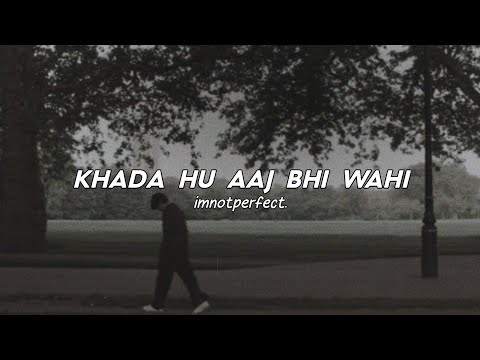 Khada Hu Aaj Bhi Wahi ( Slowed + Reverb) - The Local Train | Video Song