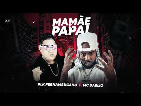 Blk Pernambucano e mc dablio   Mamae e Papai