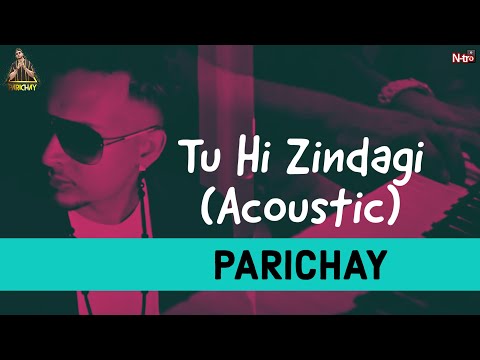 Parichay || Tu Hi Zindagi (Acoustic) || Hit Hindi Romantic Video Song