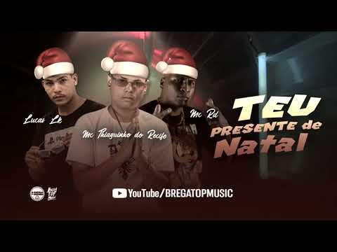 TEU PRESENTE DE NATAL - MC THIAGUINHO DO RECIFE, LUCAS LK ,MC RD