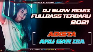 Download lagu DJ ADISTA AKU DAN DIA REMIX FULL BASS TERBARU 2021... mp3