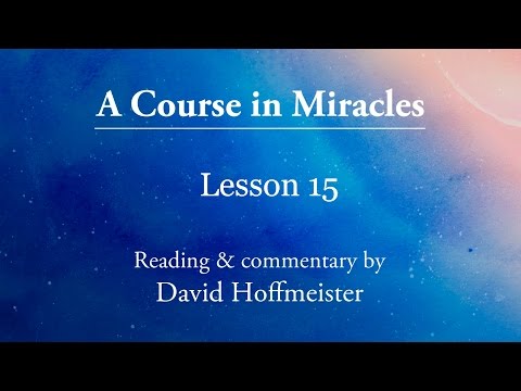 ACIM Lesson 15 "My thoughts are images that I have made" Plus Text with David Hoffmeister