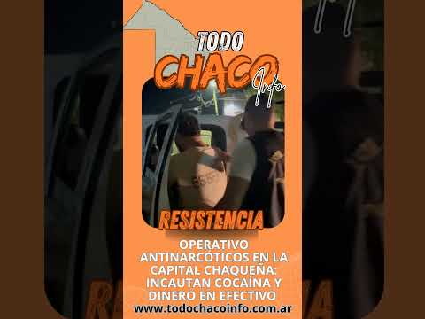 OPERATIVO ANTINARCÓTICOS EN RESISTENCIA, SECUESTRAN COCAINA, DINERO Y DETIENEN A INVOLUCRADOS