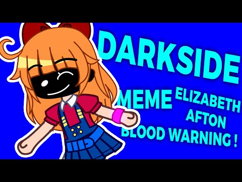 [ DARKSIDE ] // Meme // Elizabeth Afton // BLOOD WARNING! // fizz