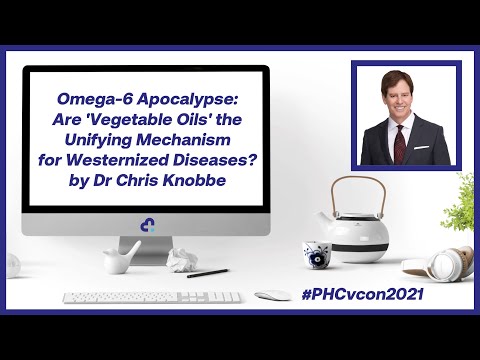 Omega-6 Apocalypse: 'Vegetable Oils' and Western Diseases by Dr Chris Knobbe | #PHCvcon2021