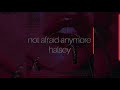 Not Afraid Anymore Halsey Slowed Down