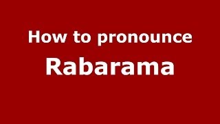 How to pronounce Rabarama