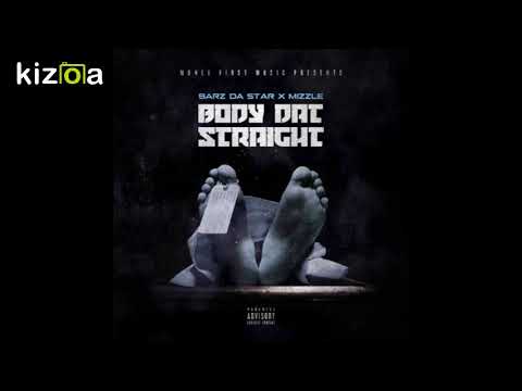 BARZ DA STAR  ft Mizzle (Mizbak) Body Dat Straight