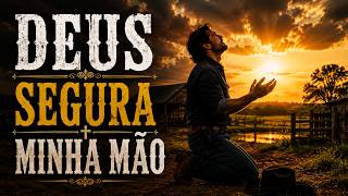 DEUS VAI SEGURAR A SUA MÃO | Mensagem de Fé e Esperança | Louvor Country Br