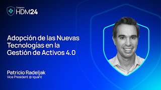 Adopción de Nuevas Tecnologías en la Gestión de Activos 4.0 con Patricio Radeljak