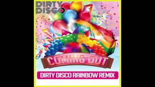 Dirty Disco - Coming Out (Dirty Disco Rainbow Remix)