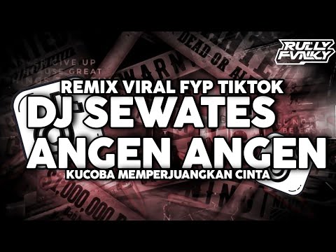 DJ SEWATES ANGEN ANGEN RULLY FVNKY VIRAL FYP TIKTOK TERBARU 2025