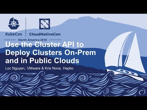 Use the Cluster API to Deploy Clusters On-Prem and in Public Clouds - Loc Nguyen & Kris Nova