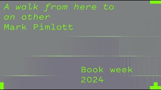 Mark Pimlott - A walk from here to an other