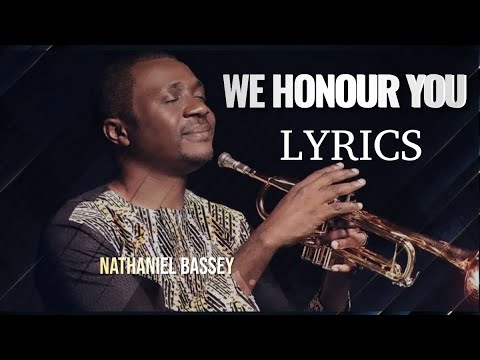 We Honour You - Nathaniel Bassey   (Lyrics)