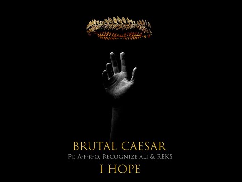 Brutal Caesar - I Hope (feat. A-F-R-O, Recognize Ali & Reks)