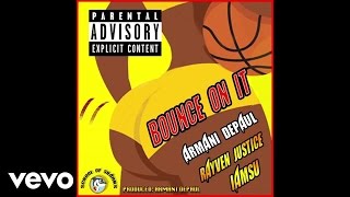 Armani Depaul - Bounce On It (Audio) ft. IAMSU, Rayven Justice
