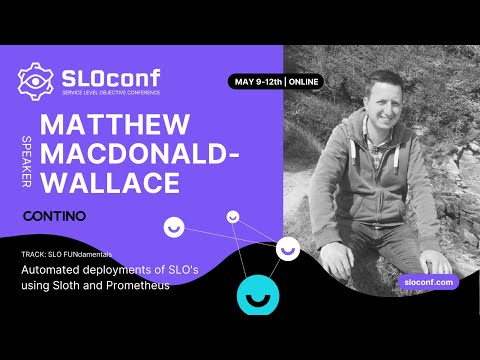 SLOconf 2022: Matt Wallace - Automated deployments of SLx Using Sloth and Prometheus
