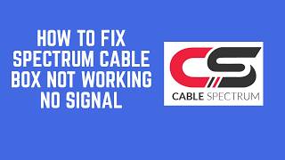 How to Fix Spectrum Cable Box Not Working No Signal – Input, Coax & Service Check