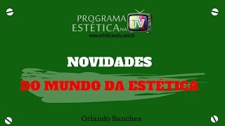 ESTÉTICA NA TV: NOVIDADES DO MUNDO DA ESTÉTICA