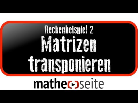 Transponierte Matrix: so kann man eine Matrix transponieren, Beispiel 2 | M.03.02